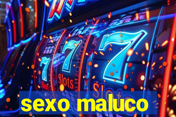 sexo maluco